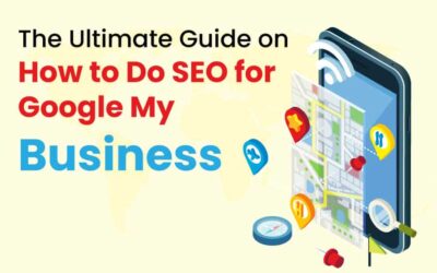 The Ultimate Guide on How to Do SEO for Google My Business 