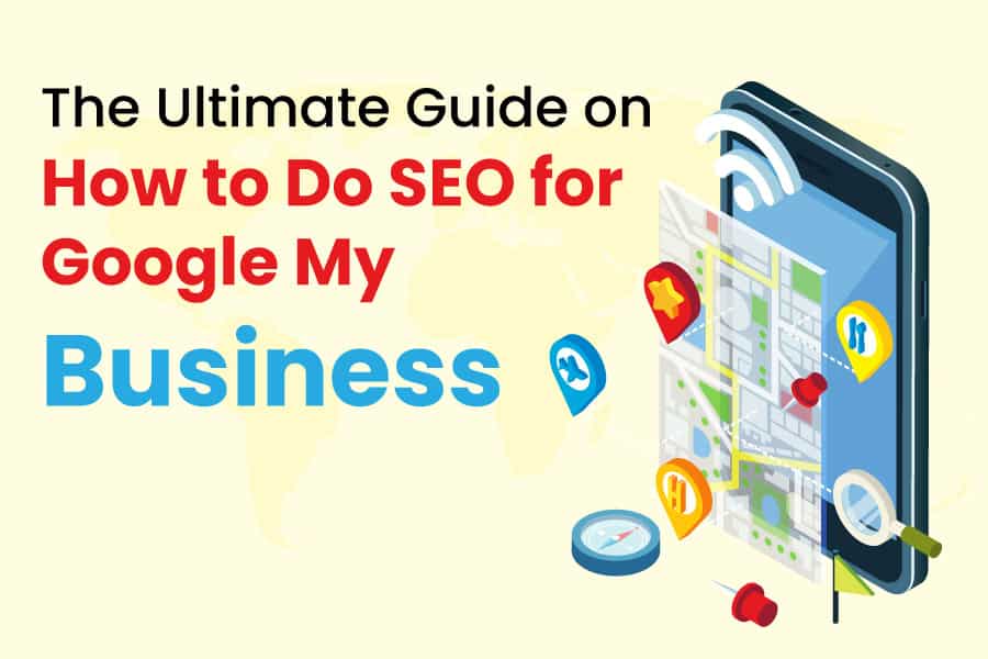 The Ultimate Guide on How to Do SEO for Google My Business 