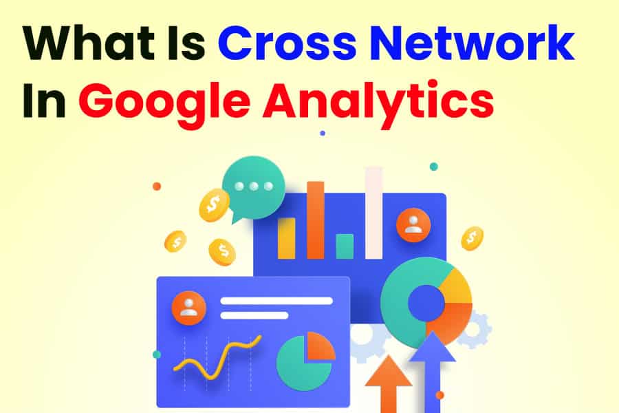 What Is Cross Network In Google Analytics Detailed Explanation